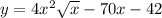 y = 4x {}^{2} \sqrt{x} - 70x - 42