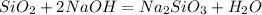 SiO_2 + 2NaOH = Na_2SiO_3 + H_2O