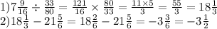 1)7 \frac{9}{16} \div \frac{33}{80} = \frac{121}{16} \times \frac{80}{33} = \frac{11 \times 5}{3} = \frac{55}{3} = 18 \frac{1}{3} \\ 2)18 \frac{1}{3} - 21 \frac{5}{6} = 18 \frac{2}{6} - 21 \frac{5}{6} = - 3 \frac{3}{6} = - 3 \frac{1}{2}