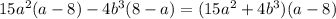 15a^{2} (a-8)-4b^{3} (8-a)=(15a^{2} +4b^{3} )(a-8)