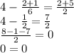 4 - \frac{2 + 1}{6} = \frac{2 + 5}{2}\\4 - \frac{1}{2} = \frac{7}{2}\\\frac{8-1 - 7}{2} = 0\\0 = 0