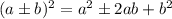 (a\pm b)^2 = a^2 \pm 2ab + b^2