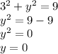 3^2 + y^2 = 9\\y^2 = 9-9\\y^2 = 0\\y = 0