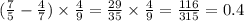 ( \frac{7}{5} - \frac{4}{7} ) \times \frac{4}{9} = \frac{29}{35} \times \frac{4}{9} = \frac{116}{315} = 0.4