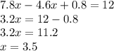 7.8x - 4.6x + 0.8 = 12 \\ 3.2x = 12 - 0.8 \\ 3.2x = 11.2 \\ x = 3.5