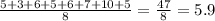 \frac{5 + 3 + 6 + 5 + 6 + 7 + 10 + 5}{8} = \frac{47}{8} = 5.9