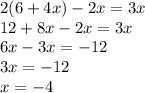 2(6 + 4x) - 2x = 3x \\ 12 + 8x - 2x = 3x \\ 6x - 3x = - 12 \\ 3x = - 12 \\ x = - 4