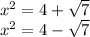 x^{2} = 4+\sqrt{7} \\x^{2} = 4-\sqrt{7}