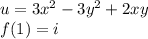 u=3x^{2} -3y^{2} +2xy\\f(1) = i