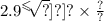 {2.9}^{ \leqslant \sqrt[ \sqrt[ \sqrt[y2. {3}^{2} \times \frac{?}{?} \times \frac{?}{?} ]{?} ]{?} ]{?} \times \frac{?}{?} }