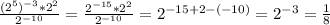 \frac{(2^{5})^{-3}* 2^{2}}{2^{-10}} = \frac{2^{-15}* 2^{2}}{2^{-10}}= 2^{-15+2-(-10)}=2^{-3}=\frac{1}{8}