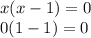 x(x - 1) = 0 \\ 0( 1 - 1) = 0