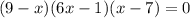 (9 - x)(6x - 1)(x - 7) = 0