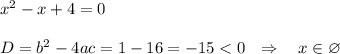x^2-x+4=0\\\\D=b^2-4ac=1-16=-15