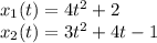 x_1(t)=4t^2+2 \\ x_2(t)=3t^2+4t-1