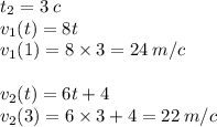 t_2 = 3 \: c \\ v_1(t) =8t \\v_1(1) =8 \times 3 = 24 \: m/c \\ \\ v_2(t) =6t + 4 \\ v_2(3) =6 \times 3 + 4= 22 \: m/c