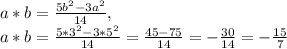 a*b=\frac{5b^{2} -3a^{2} }{14} ,\\ a*b=\frac{5*3^{2} -3*5^{2} }{14} =\frac{45-75}{14}=-\frac{30}{14} =-\frac{15}{7}