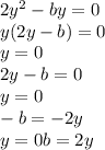 2y ^{2} - by = 0 \\ y(2y - b) = 0 \\ y = 0 \\ 2y - b = 0 \\ y = 0 \\ - b = - 2y \\ y = 0b = 2y