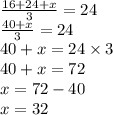 \frac{16 + 24 + x}{3} = 24 \\ \frac{40 + x}{3} = 24 \\ 40 + x = 24 \times 3 \\ 40 + x = 72 \\ x = 72 - 40 \\ x = 32