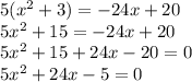 5(x^2+3)=-24x+20\\5x^2+15=-24x+20\\5x^2+15+24x-20=0\\5x^2+24x-5=0\\
