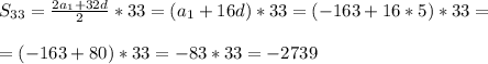 S_{33}=\frac{2a_{1}+32d}{2} *33=(a_{1}+16d)*33=(-163+16*5)*33==(-163+80)*33=-83*33=-2739