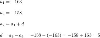 a_{1}=-163a_{2}=-158a_{2}=a_{1}+dd=a_{2}-a_{1}=-158-(-163)=-158+163=5