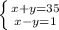 \left \{ {{x+y=35} \atop {x-y=1}} \right.\\