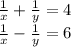 \frac{1}{x} + \frac{1}{y} = 4 \\ \frac{1}{x} - \frac{1}{y} = 6