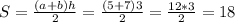 S = \frac{(a + b)h}{2} = \frac{(5 + 7)3}{2} = \frac{12 * 3}{2} = 18