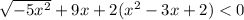 \sqrt{ - 5x ^{2} } + 9x + 2(x ^{2} - 3x + 2) < 0