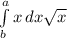 \int\limits^a_b {x} \, dx \sqrt{x}