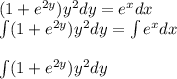 (1 + {e}^{2y} ) {y}^{2} dy = {e}^{x} dx \\ \int\limits(1 + {e}^{2y} ) {y}^{2} dy = \int\limits{e}^{x} dx \\ \\ \int\limits(1 + {e}^{2y} ) {y}^{2} dy \\ \\