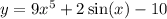 y = 9 {x}^{5} + 2 \sin(x) - 10