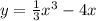 y = \frac{1}{3} {x}^{3} - 4x