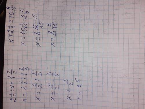 Решить уравнение 2 1/2:x=1 2/3 x+2 1/9=10 4/15