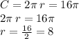 C = 2\pi \: r = 16\pi \\ 2\pi \: r = 16\pi \\ r = \frac{16}{2} = 8