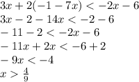 3x + 2( - 1 - 7x) < - 2x - 6 \\ 3x - 2 - 14x < - 2 - 6 \\ - 11 - 2 < - 2x - 6 \\ - 11x + 2x < - 6 + 2 \\ - 9x < - 4 \\ x \frac{4}{9}