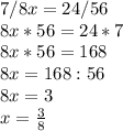 7/8x=24/56\\8x*56=24*7\\8x*56=168\\8x=168:56\\8x=3\\x=\frac{3}{8}