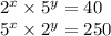 {2}^{x} \times {5}^{y} = 40 \\ {5}^{x} \times {2}^{y} = 250