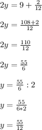2y=9+\frac{2}{12} 2y=\frac{108+2}{12} 2y=\frac{110}{12} 2y=\frac{55}{6} y=\frac{55}{6}:2 y=\frac{55}{6*2} y=\frac{55}{12}