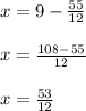 x=9-\frac{55}{12} x=\frac{108-55}{12} x=\frac{53}{12}