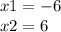 x1 = - 6 \\ x2 = 6