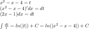 {x}^{2} - x - 4 = t \\ ( {x}^{2} - x - 4) 'dx = dt \\ (2x - 1)dx = dt \\ \\ \int\limits \frac{dt}{t} = ln( |t| ) + C = ln( | {x}^{2} - x - 4 | ) + C