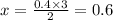 x = \frac{0.4 \times 3}{2} = 0.6