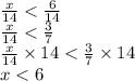 \frac{x}{14} < \frac{6}{14} \\ \frac{x}{14} < \frac{3}{7} \\ \frac{x}{14} \times 14 < \frac{3}{7} \times 14 \\ x < 6
