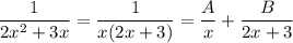 \dfrac{1}{2x^2+3x}=\dfrac{1}{x(2x+3)}=\dfrac{A}{x}+\dfrac{B}{2x+3}