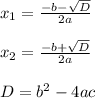 x_1 = \frac{-b-\sqrt{D} }{2a}x_2 = \frac{-b+\sqrt{D} }{2a}D = b^2 - 4ac