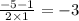 \frac{ - 5 - 1}{2 \times 1} = - 3