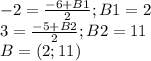 -2=\frac{-6+B1}{2} ; B1=2\\3=\frac{-5+B2}{2} ; B2=11\\B=(2;11)