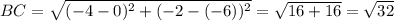 BC=\sqrt{(-4-0)^2+(-2-(-6))^2} =\sqrt{16+16}=\sqrt{32}